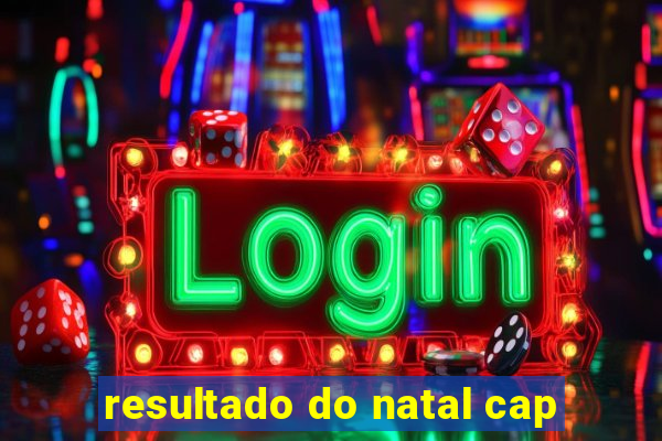 resultado do natal cap